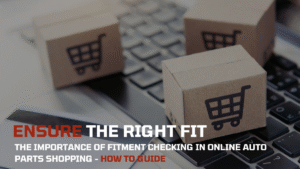 How to Ensure the Right Fit: The Importance of Fitment Checking in Online Auto Parts Shopping